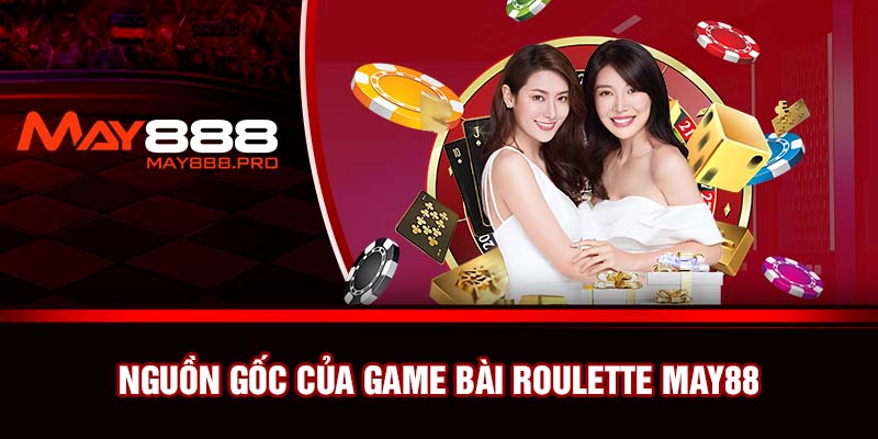 Nguồn gốc của game bài Roulette May88