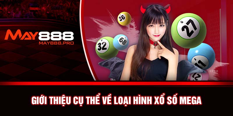 Giới thiệu cụ thể về loại hình xổ số Mega 