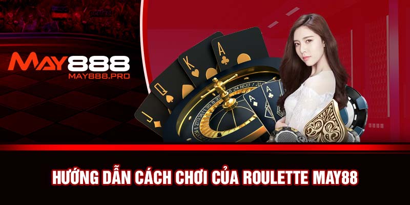 Hướng dẫn cách chơi của Roulette May88