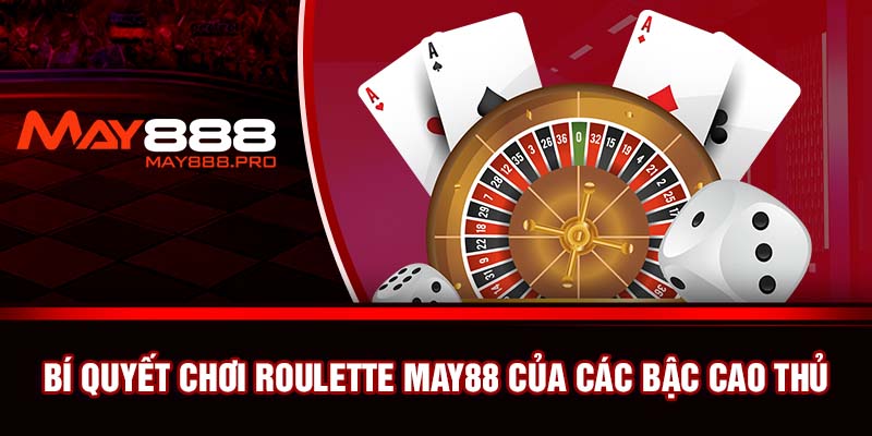 Bí quyết chơi Roulette May88 của các bậc cao thủ