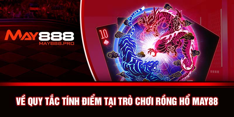 Về quy tắc tính điểm tại trò chơi rồng hổ May88