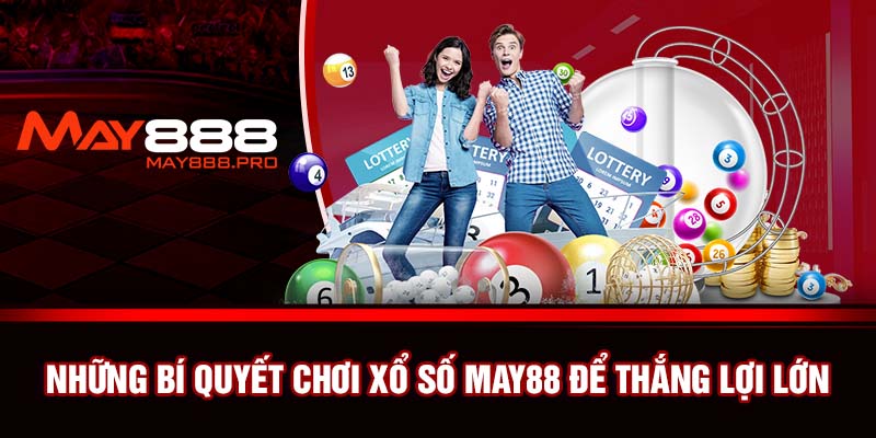 Những bí quyết chơi xổ số MAY88 để thắng lợi lớn