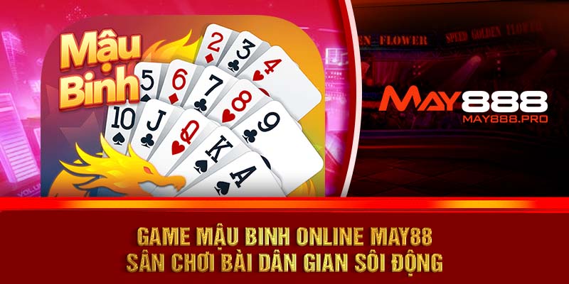 game Mậu Binh online MAY88