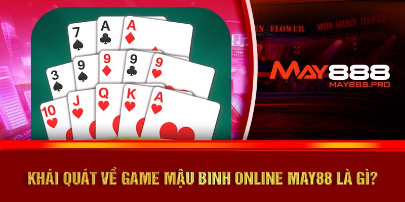 Khái quát về game Mậu Binh online MAY88 là gì?