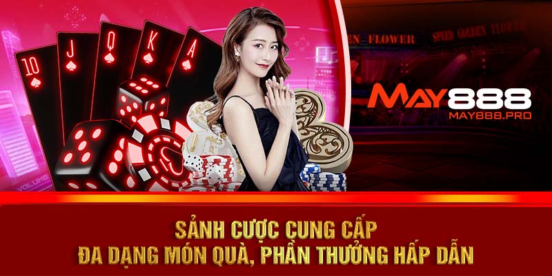 Sảnh cược cung cấp đa dạng món quà, phần thưởng hấp dẫn