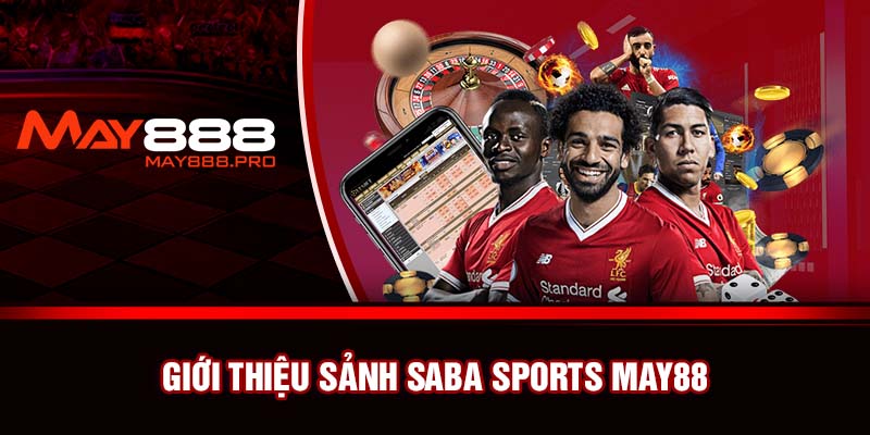 Giới thiệu sảnh Saba Sports May88