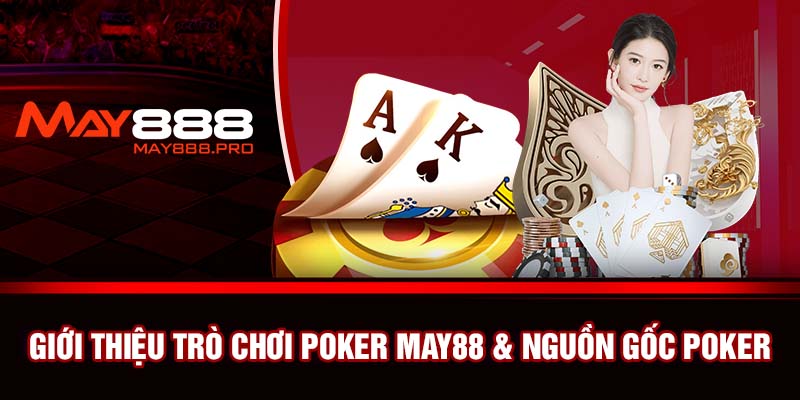 Giới thiệu trò chơi Poker May88 & nguồn gốc Poker