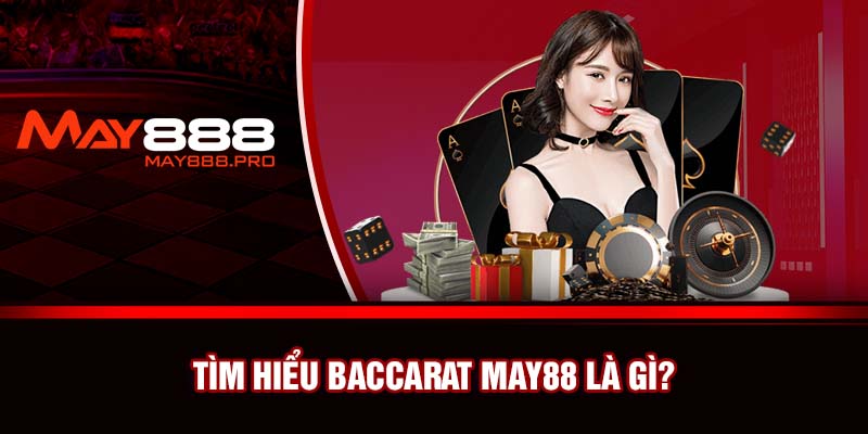 Tìm hiểu Baccarat May88 là gì?