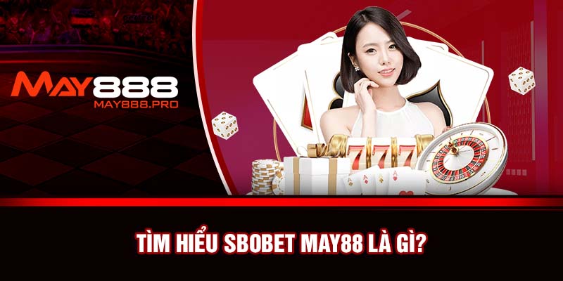 Tìm hiểu SBOBET May88 là gì?