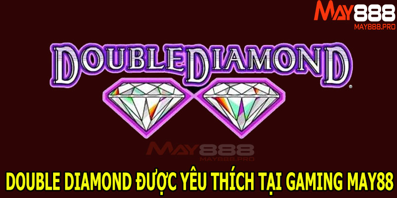 Double Diamond được yêu thích tại United Gaming