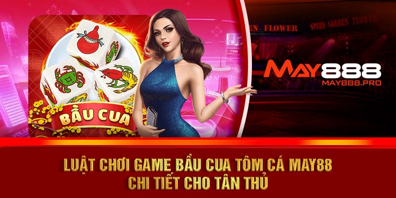 Luật chơi game bầu cua tôm cá MAY88 chi tiết cho tân thủ