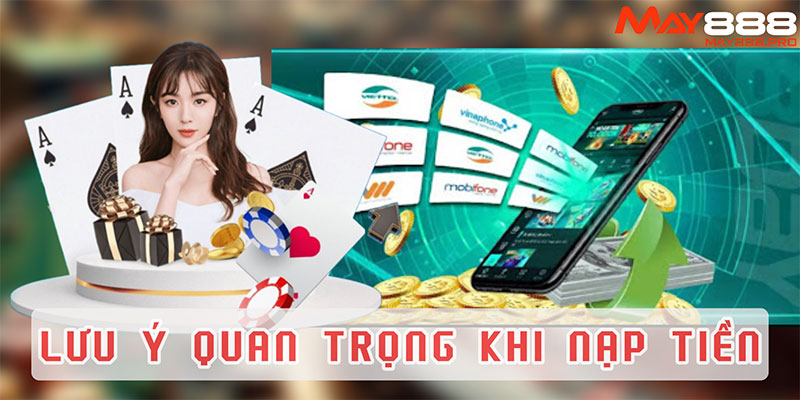 Những lưu ý quan trọng khi nạp tiền MAY88