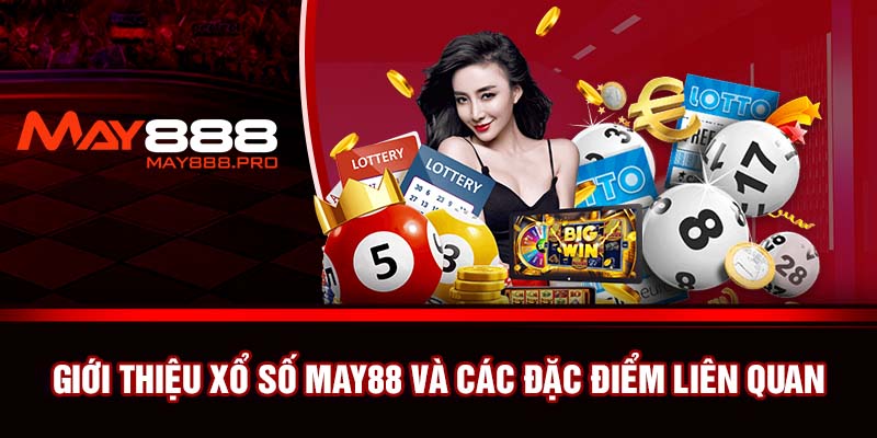 Giới thiệu xổ số May88 và các đặc điểm liên quan